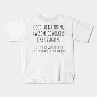 Good luck finding better coworkers than us, goodbye leaving job gift for coworkers Kids T-Shirt